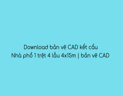 bản vẽ CAD nhà phố 1 trệt 4 lầu 4x15m
