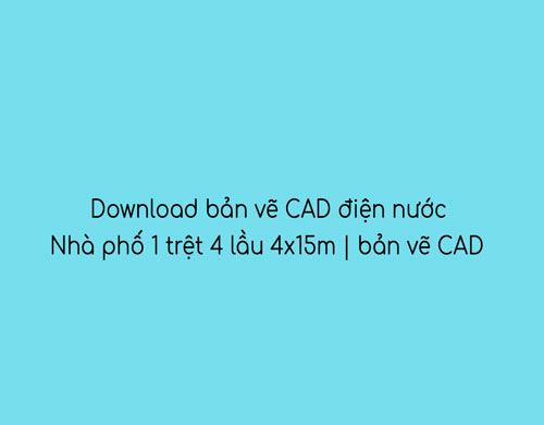 bản vẽ cad nhà phố 1 trệt 4 lầu 4x15m